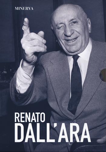 Cofanetto Renato Dall'Ara: Dall'Ara. Renato sono io-Commendator Paradiso - Gianfranco Civolani, Marco Tarozzi - Libro Minerva Edizioni (Bologna) 2021 | libraccio.click