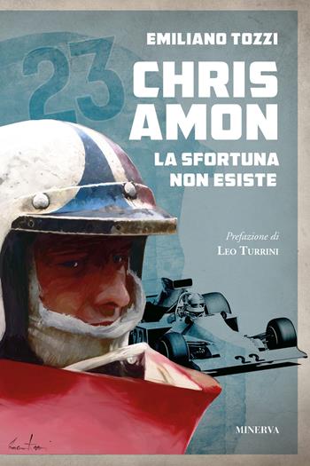 Chris Amon. La sfortuna non esiste - Emiliano Tozzi - Libro Minerva Edizioni (Bologna) 2022, Ritratti | libraccio.click