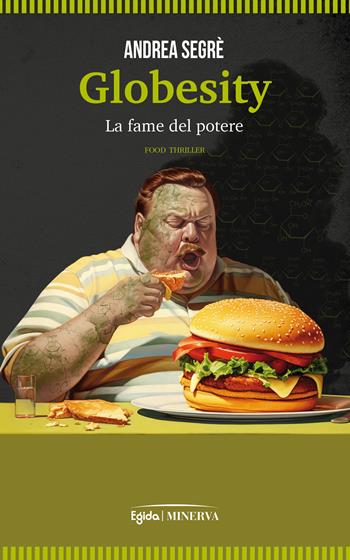 Globesity. La fame del potere - Andrea Segrè - Libro Minerva Edizioni (Bologna) 2024, Egida | libraccio.click