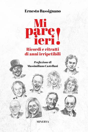 Mi pare ieri! Ricordi e ritratti di anni irripetibili - Ernesto Bassignano - Libro Minerva Edizioni (Bologna) 2025 | libraccio.click