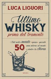 Ultimo whisky prima del tramonto. Dal nostro inviato (quasi) speciale. 50 anni intorno al mondo e dentro la Storia