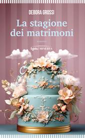 La stagione dei matrimoni