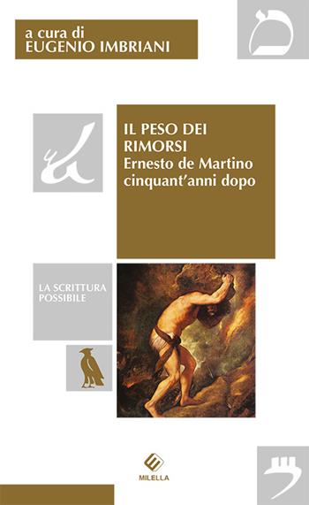 Il peso dei rimorsi. Ernesto de Martino cinquant'anni dopo  - Libro Milella 2018, La scrittura possibile | libraccio.click