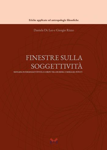 Finestre sulla soggettività: monadi, intersoggettività e corpo tra Husserl e Merleau-Ponty - Daniela De Leo, Giorgio Rizzo - Libro Milella 2025, Etiche applicate ed antropologie filosofiche | libraccio.click