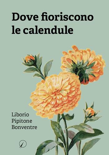 Dove fioriscono le calendule - Liborio Pipitone Bonventre - Libro Altromondo Editore di qu.bi Me 2023, Mondo di dentro | libraccio.click