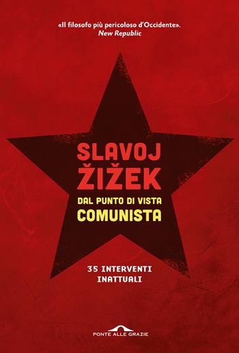 Dal punto di vista comunista. Trentacinque interventi inattuali - Slavoj Žižek - Libro Ponte alle Grazie 2020, Saggi | libraccio.click
