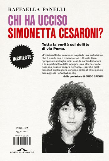 Chi ha ucciso Simonetta Cesaroni? Tutta la verità sul delitto di via Poma - Raffaella Fanelli - Libro Ponte alle Grazie 2023, Inchieste | libraccio.click