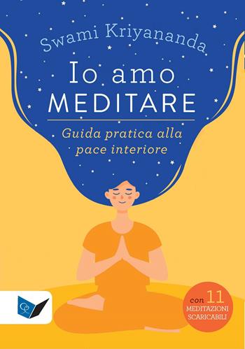 Io amo meditare. Guida pratica alla pace interiore. Nuova ediz. Con meditazioni scaricabili online - Kriyananda Swami - Libro Ananda Edizioni 2023, Ricerca interiore | libraccio.click