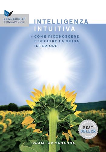 L'intelligenza intuitiva. Come riconoscere e seguire la guida interiore - Kriyananda Swami - Libro Ananda Edizioni 2025, Leadership consapevole | libraccio.click