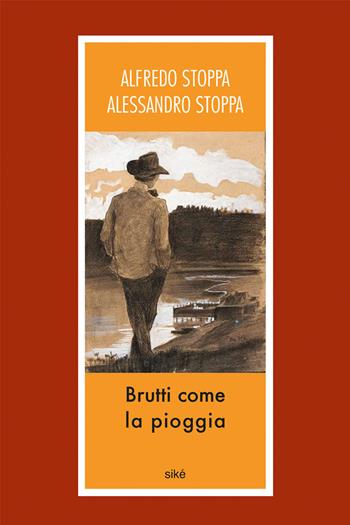 Brutti come la pioggia - Alfredo Stoppa, Alessandro Stoppa - Libro Siké 2021, Bergamotto | libraccio.click