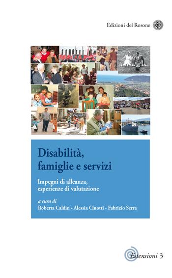 Disabilità, famiglie e servizi. Impegni di alleanza, esperienze di valutazione  - Libro Edizioni del Rosone 2017, Estensioni di pedagogie attive | libraccio.click