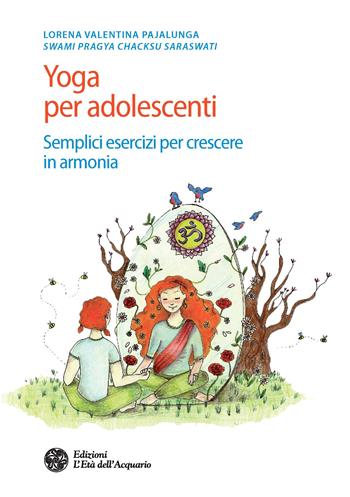 Yoga per adolescenti. Semplici esercizi per crescere in armonia - Lorena Valentina Pajalunga - Libro L'Età dell'Acquario 2020, Salute&benessere | libraccio.click