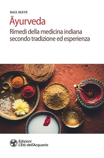 Ayurveda. Rimedi della medicina indiana secondo tradizione ed esperienza - Max Mayr - Libro L'Età dell'Acquario 2020, Salute&benessere | libraccio.click
