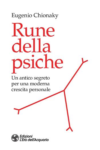 Rune della psiche. Un antico segreto per una moderna crescita personale - Eugenio Chionaky - Libro L'Età dell'Acquario 2021, I libri della Nuova Era | libraccio.click