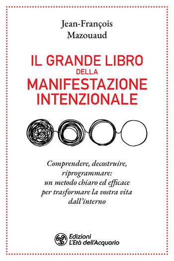 Il grande libro della manifestazione intenzionale - Jean François Mazouaud - Libro L'Età dell'Acquario 2026, I libri della Nuova Era | libraccio.click
