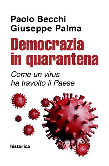 Democrazia in quarantena. Come un virus ha travolto il Paese - Paolo Becchi, Giuseppe Palma - Libro Historica Edizioni 2020 | libraccio.click