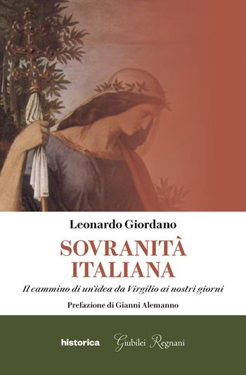 Sovranità italiana. Il cammino di un'idea da Virgilio ai nostri giorni - Leonardo Giordano - Libro Historica Edizioni 2021 | libraccio.click