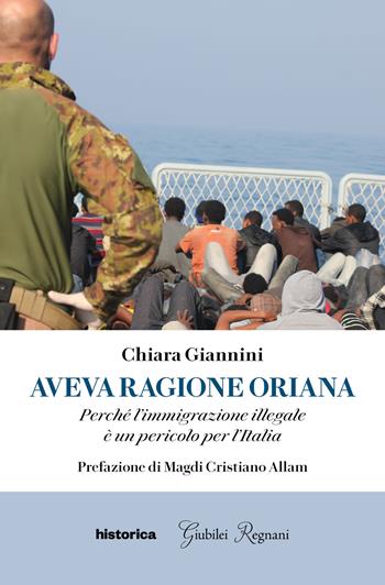 Aveva ragione Oriana. Perché l'immigrazione illegale è un pericolo per l'Italia - Chiara Giannini - Libro Historica Edizioni 2024 | libraccio.click