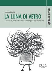 La luna di vetro. Tracce di pensiero sulle immagini elettroniche