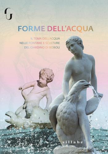 Forme di acqua. Il tema dell'acqua nelle fontane e strutture del Giardino di Boboli - Donatella Chiari - Libro Sillabe 2019 | libraccio.click