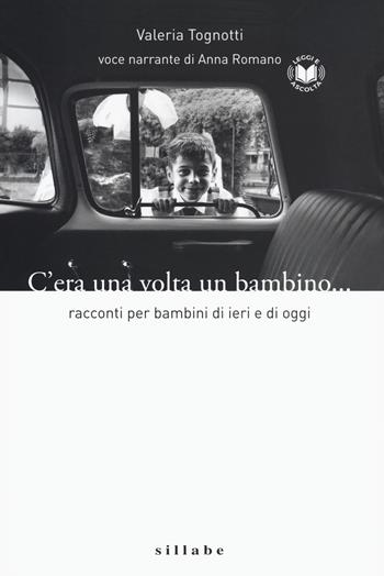 C'era una volta un bambino. Racconti per bambini di ieri e di oggi letto da Anna Romano - Valeria Tognotti - Libro Sillabe 2021 | libraccio.click