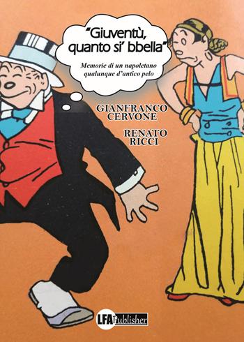 «Gioventù, quanto si' bbella». Memorie di un napoletano qualunque d'antico pelo - Gianfranco Cervone, Renato Ricci - Libro LFA Publisher 2020 | libraccio.click