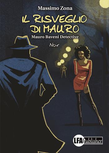Il risveglio di Mauro. Mauro Baveni Detective - Massimo Zona - Libro LFA Publisher 2020 | libraccio.click