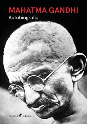 Autobiografia - Mohandas Karamchand Gandhi - Libro Ali Ribelli Edizioni 2019, Memorie | libraccio.click