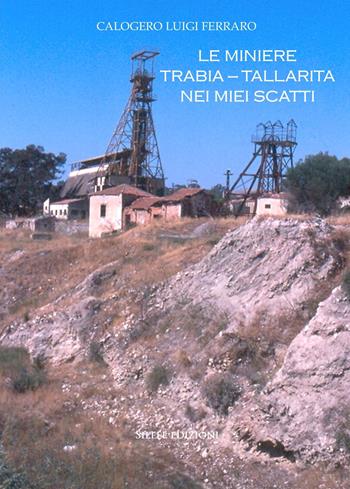 Le miniere Trabia-Tallarita nei miei scatti - Calogero Luigi Ferraro - Libro Silele 2021, The other | libraccio.click