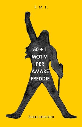50+1 motivi per amare Freddie - F.M.F. - Libro Silele 2021, 50+1 | libraccio.click