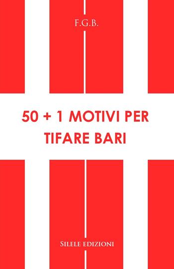 50+1 motivi per tifare Bari - F.G.B. - Libro Silele 2022, 50+1 | libraccio.click