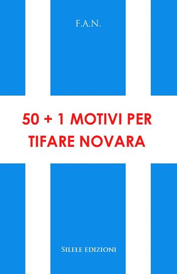 50+1 motivi per tifare Novara - F.a.n. - Libro Silele 2022, 50+1 | libraccio.click