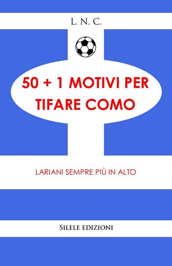 50+1 motivi per tifare Como. Lariani sempre più in alto - L.N.C. - Libro Silele 2026, 50+1 | libraccio.click