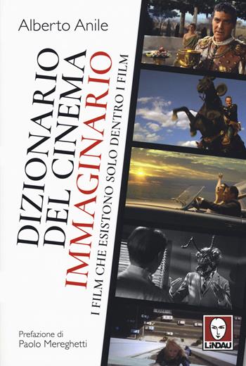 Dizionario del cinema immaginario. I film che esistono solo dentro i film - Alberto Anile - Libro Lindau 2019, Il grande cinema | libraccio.click
