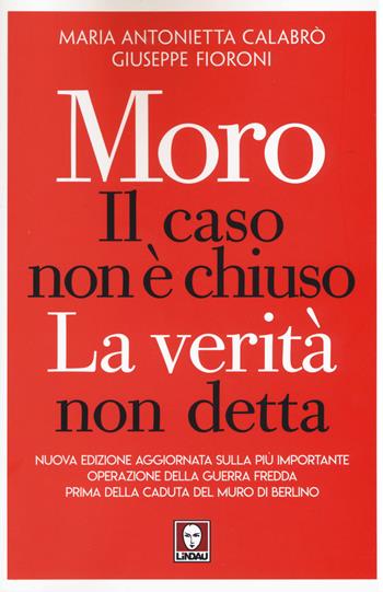 Moro. Il caso non è chiuso. La verità non detta. Nuova ediz. - Maria Antonietta Calabrò, Giuseppe Fioroni - Libro Lindau 2019, I Draghi | libraccio.click