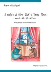 Il mistero di Oliver Wolf e Tommy Mouse. I racconti della fata del bosco. Ediz. illustrata