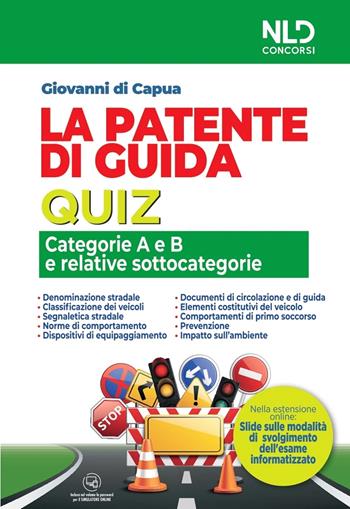 La patente di guida. Quiz. Categorie A e B e relative sottocategorie. Nuova ediz. - Giovanni Di Capua - Libro Nld Concorsi 2024 | libraccio.click