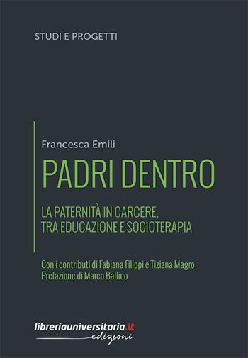 Padri dentro. La paternità in carcere, tra educazione e socioterapia - Francesca Emili - Libro libreriauniversitaria.it 2020, Studi e progetti | libraccio.click