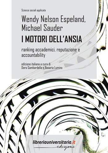 I motori dell'ansia. Ranking accademici, reputazione e accountability - Wendy Nelson Espeland, Michael Sauder - Libro libreriauniversitaria.it 2022, Scienze sociali applicate | libraccio.click