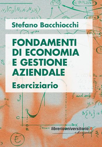Fondamenti di economia e gestione aziendale. Eserciziario - Stefano Bacchiocchi - Libro libreriauniversitaria.it 2024 | libraccio.click