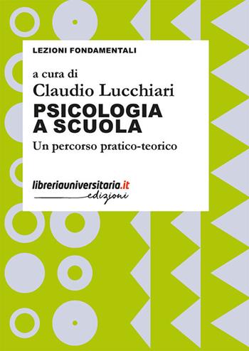 Psicologia a scuola. Un percorso pratico-teorico  - Libro libreriauniversitaria.it 2025, Lezioni fondamentali | libraccio.click