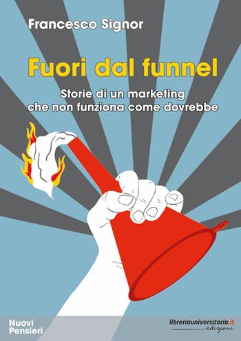 Fuori dal funnel. Storie di un marketing che non funziona come dovrebbe - Francesco Signor - Libro libreriauniversitaria.it 2026, Nuovi pensieri | libraccio.click