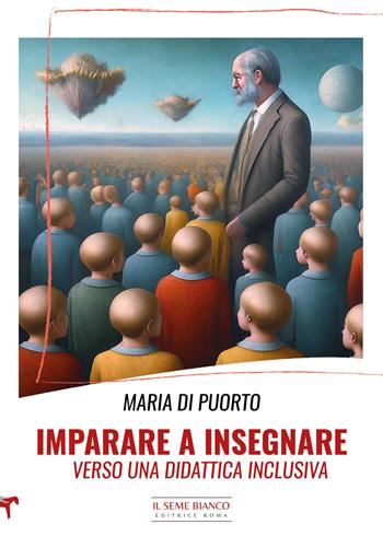 Imparare a insegnare. Verso una didattica inclusiva - Maria Di Puorto - Libro Il Seme Bianco 2024, Magnolia | libraccio.click