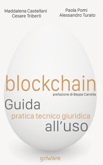 Blockchain. Guida pratica tecnico giuridica all'uso - Maddalena Castellani, Paola Pomi, Cesare Triberti - Libro goWare 2019, Cahier | libraccio.click