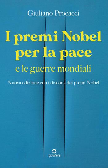 I premi Nobel per la pace e le guerre mondiali. Nuova edizione con i discorsi dei premi Nobel. Nuova ediz. - Giuliano Procacci - Libro goWare 2022 | libraccio.click