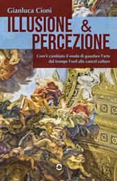 Illusione & percezione. Com'è cambiato il modo di guardare l'arte dal trompe l'oeil alla cancel culture