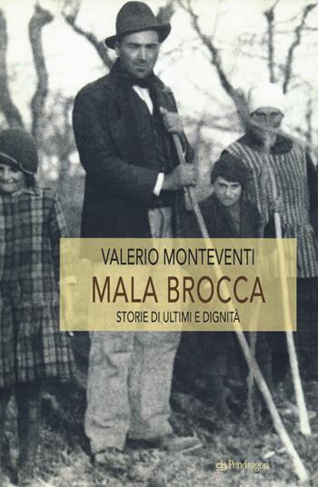 Mala Brocca. Storie di ultimi e dignità - Valerio Monteventi - Libro Edizioni Pendragon 2019, Linferno | libraccio.click
