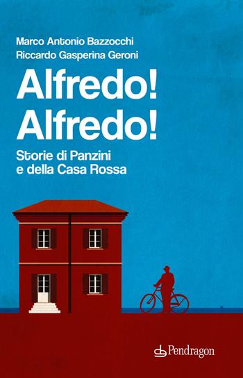 Alfredo! Alfredo! Storie di Panzini e della Casa Rossa - Marco Antonio Bazzocchi, Riccardo Gasperina Geroni - Libro Edizioni Pendragon 2021, Varia | libraccio.click
