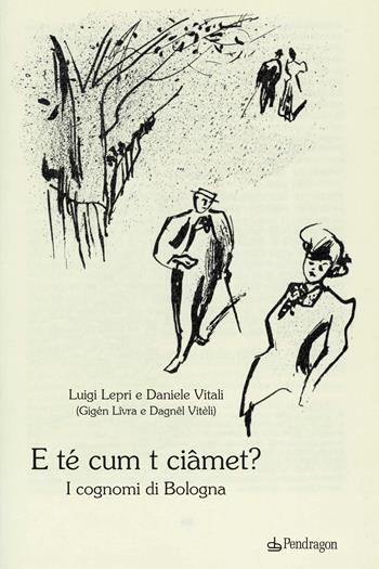E té cum t ciâmet? I cognomi di Bologna - Luigi Lepri, Daniele Vitali - Libro Edizioni Pendragon 2022, Amo Bologna tascabili | libraccio.click