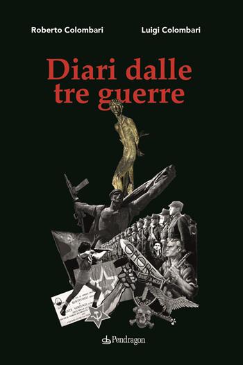 Diari dalle tre guerre - Roberto Colombari, Luigi Colombari - Libro Edizioni Pendragon 2022, I vortici | libraccio.click